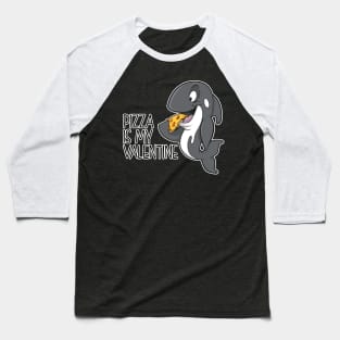 pizza is my valentine Orca Baseball T-Shirt